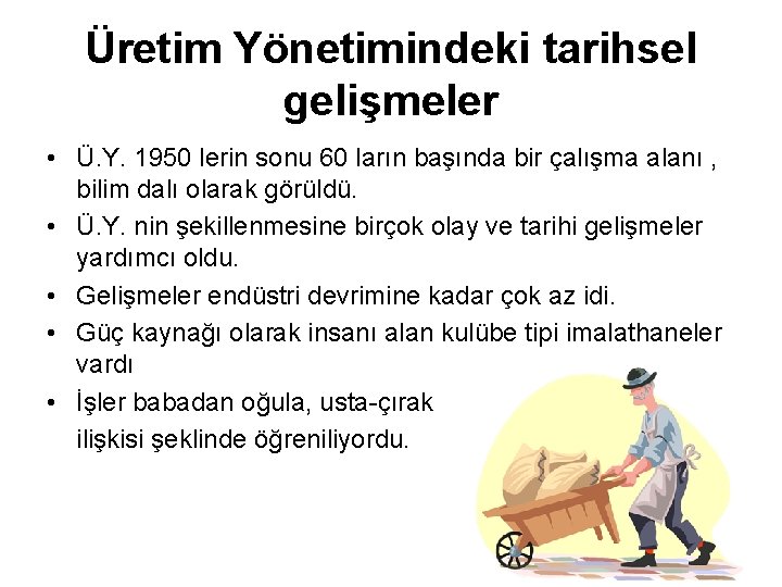 Üretim Yönetimindeki tarihsel gelişmeler • Ü. Y. 1950 lerin sonu 60 ların başında bir