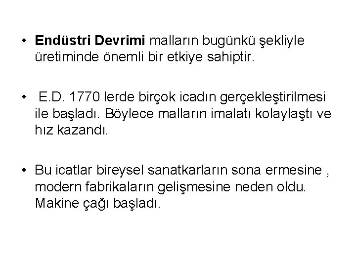  • Endüstri Devrimi malların bugünkü şekliyle üretiminde önemli bir etkiye sahiptir. • E.