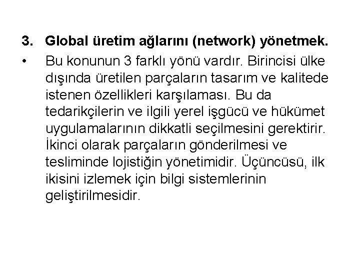 3. Global üretim ağlarını (network) yönetmek. • Bu konunun 3 farklı yönü vardır. Birincisi