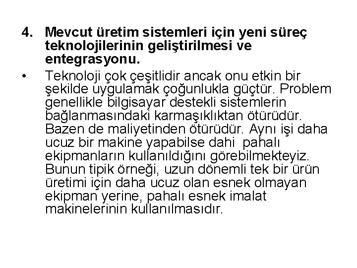 4. Mevcut üretim sistemleri için yeni süreç teknolojilerinin geliştirilmesi ve entegrasyonu. • Teknoloji çok