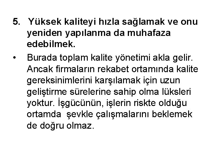 5. Yüksek kaliteyi hızla sağlamak ve onu yeniden yapılanma da muhafaza edebilmek. • Burada