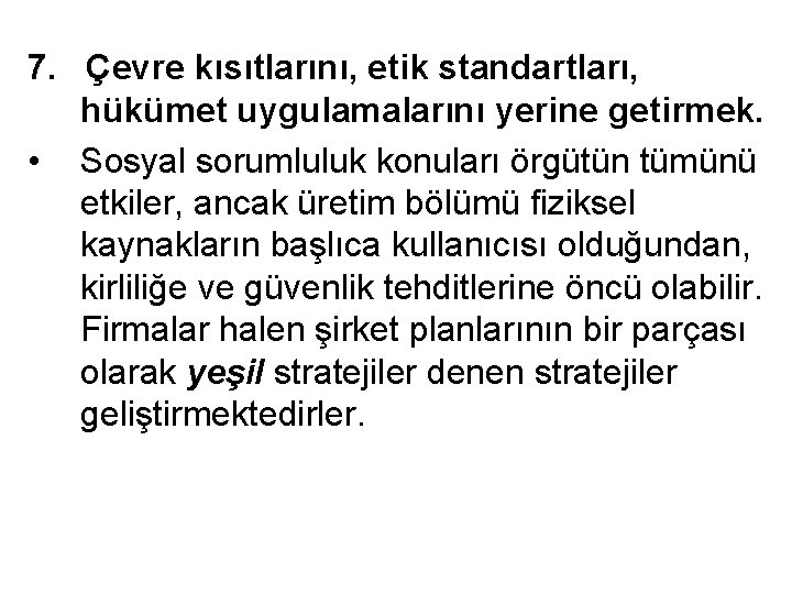 7. Çevre kısıtlarını, etik standartları, hükümet uygulamalarını yerine getirmek. • Sosyal sorumluluk konuları örgütün