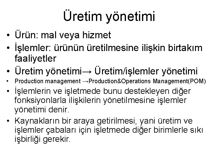 Üretim yönetimi • Ürün: mal veya hizmet • İşlemler: ürünün üretilmesine ilişkin birtakım faaliyetler