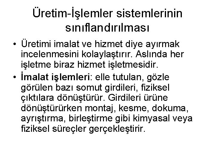 Üretim-İşlemler sistemlerinin sınıflandırılması • Üretimi imalat ve hizmet diye ayırmak incelenmesini kolaylaştırır. Aslında her