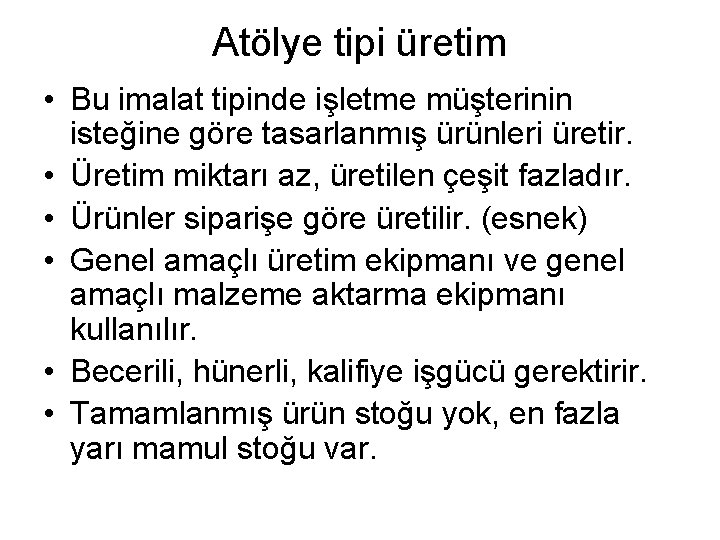 Atölye tipi üretim • Bu imalat tipinde işletme müşterinin isteğine göre tasarlanmış ürünleri üretir.