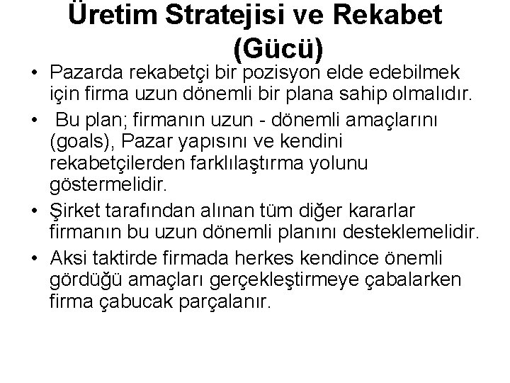 Üretim Stratejisi ve Rekabet (Gücü) • Pazarda rekabetçi bir pozisyon elde edebilmek için firma