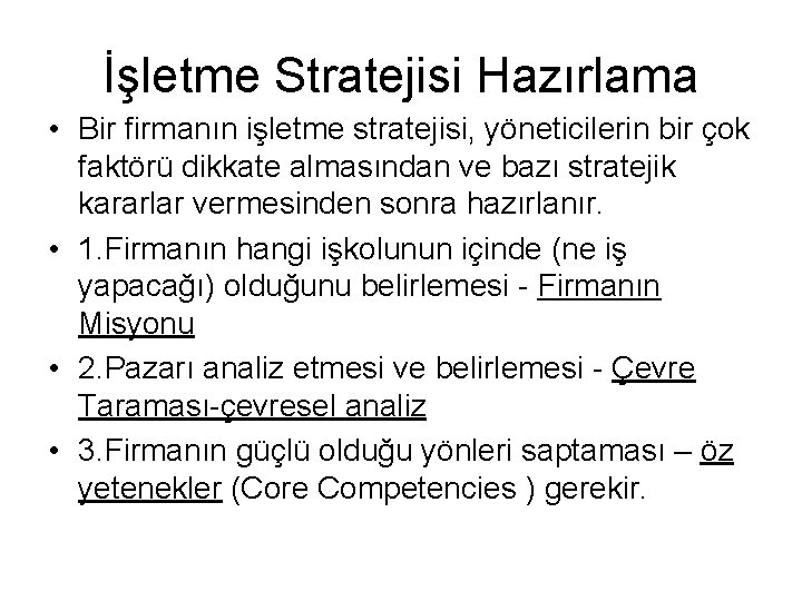 İşletme Stratejisi Hazırlama • Bir firmanın işletme stratejisi, yöneticilerin bir çok faktörü dikkate almasından