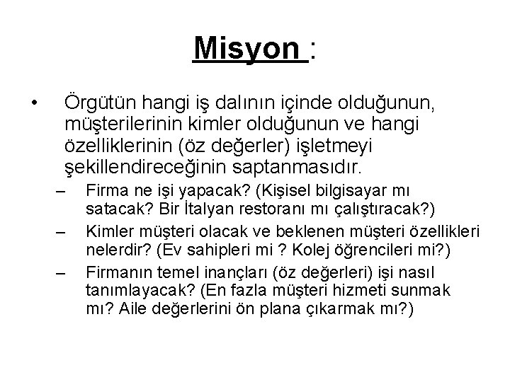 Misyon : • Örgütün hangi iş dalının içinde olduğunun, müşterilerinin kimler olduğunun ve hangi