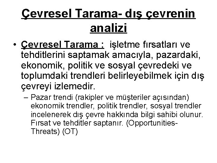 Çevresel Tarama- dış çevrenin analizi • Çevresel Tarama : işletme fırsatları ve tehditlerini saptamak