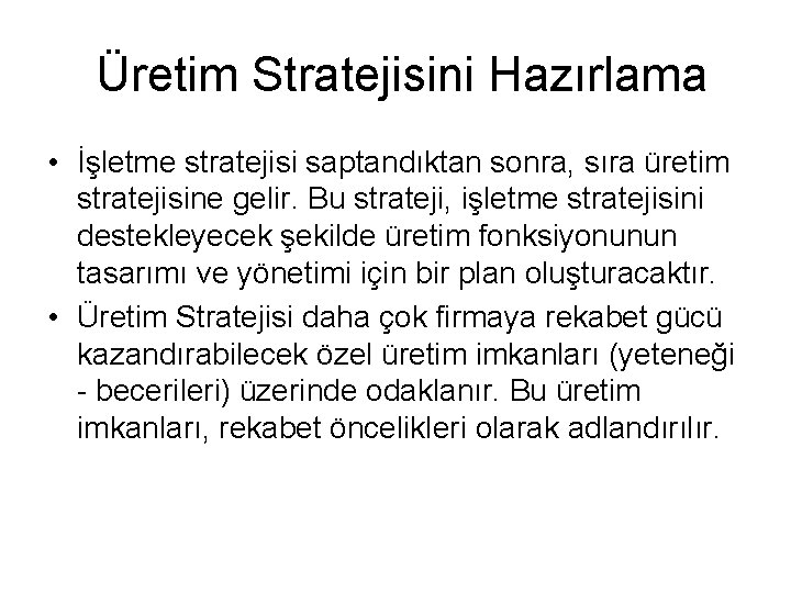 Üretim Stratejisini Hazırlama • İşletme stratejisi saptandıktan sonra, sıra üretim stratejisine gelir. Bu strateji,