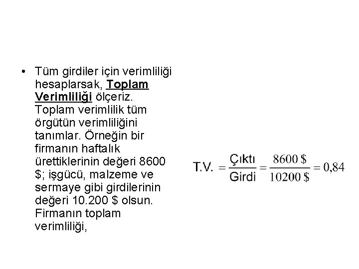  • Tüm girdiler için verimliliği hesaplarsak, Toplam Verimliliği ölçeriz. Toplam verimlilik tüm örgütün