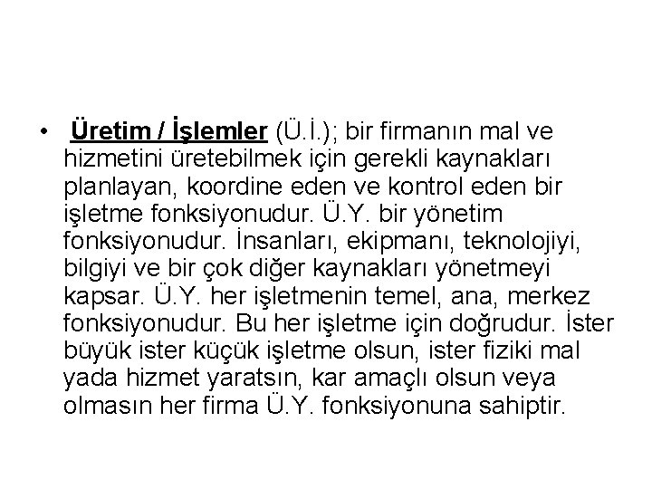  • Üretim / İşlemler (Ü. İ. ); bir firmanın mal ve hizmetini üretebilmek