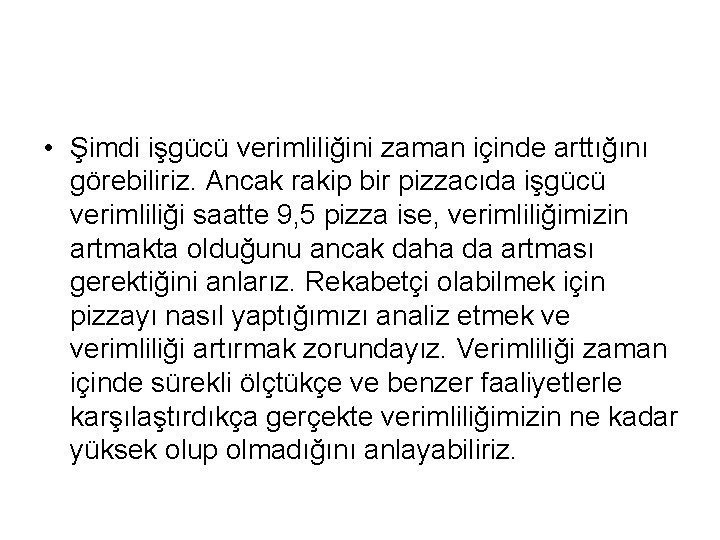  • Şimdi işgücü verimliliğini zaman içinde arttığını görebiliriz. Ancak rakip bir pizzacıda işgücü