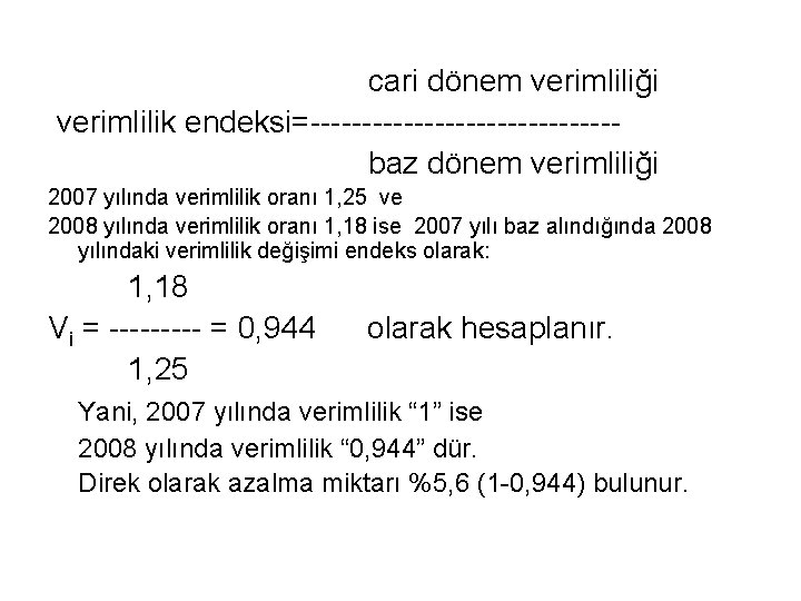 cari dönem verimliliği verimlilik endeksi=---------------baz dönem verimliliği 2007 yılında verimlilik oranı 1, 25 ve