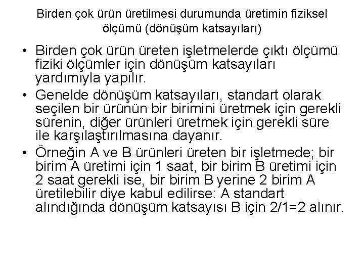 Birden çok ürün üretilmesi durumunda üretimin fiziksel ölçümü (dönüşüm katsayıları) • Birden çok ürün