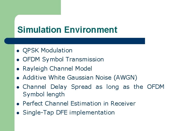 Simulation Environment l QPSK Modulation l OFDM Symbol Transmission l Rayleigh Channel Model l