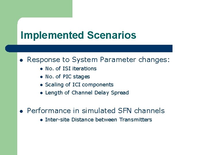 Implemented Scenarios l l Response to System Parameter changes: l No. of ISI iterations
