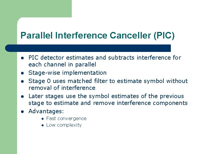 Parallel Interference Canceller (PIC) l l l PIC detector estimates and subtracts interference for
