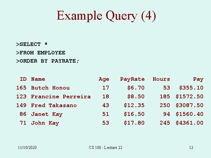 Example Query (4) >SELECT * >FROM EMPLOYEE >ORDER BY PAYRATE; ID 165 123 149