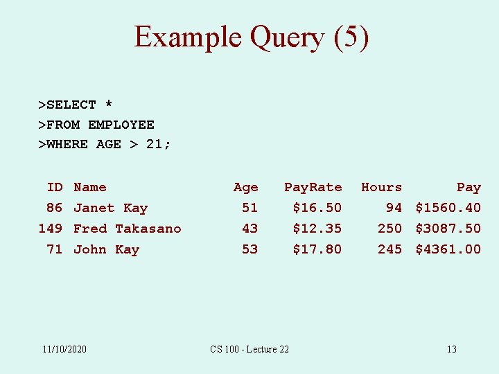 Example Query (5) >SELECT * >FROM EMPLOYEE >WHERE AGE > 21; ID 86 149