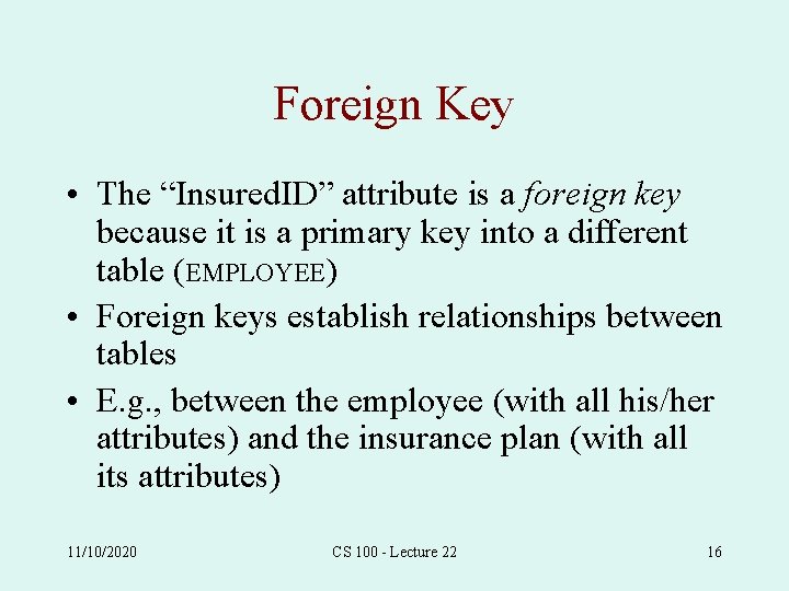 Foreign Key • The “Insured. ID” attribute is a foreign key because it is