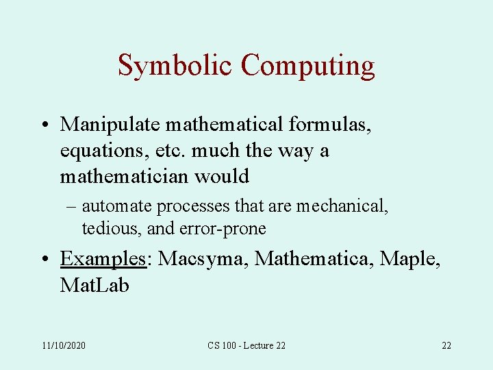 Symbolic Computing • Manipulate mathematical formulas, equations, etc. much the way a mathematician would