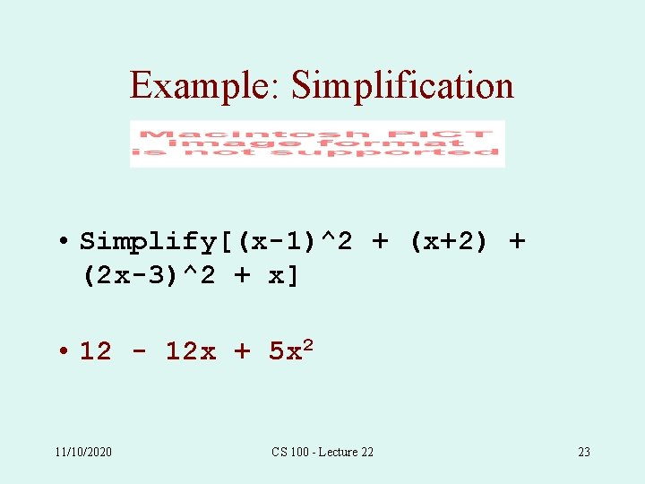 Example: Simplification • Simplify[(x-1)^2 + (x+2) + (2 x-3)^2 + x] • 12 -