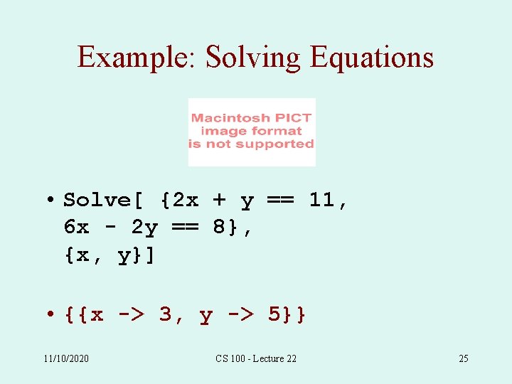 Example: Solving Equations • Solve[ {2 x + y == 11, 6 x -