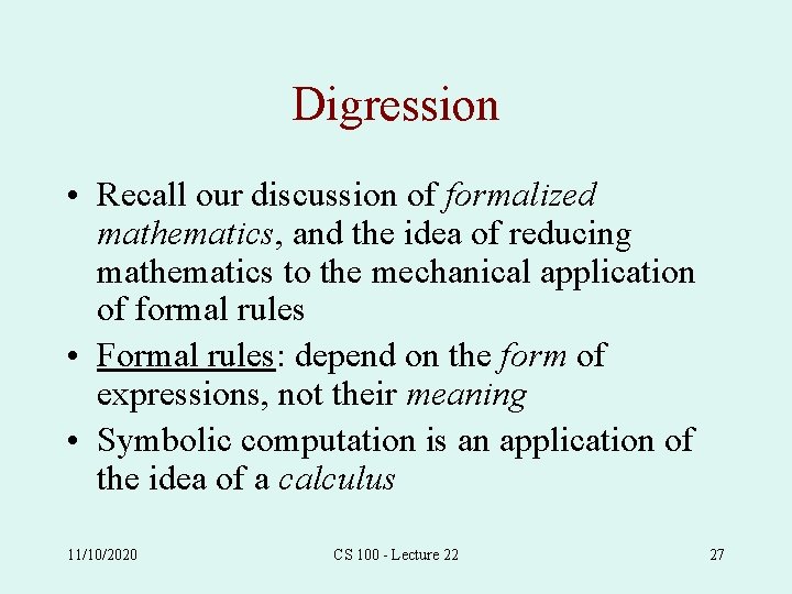 Digression • Recall our discussion of formalized mathematics, and the idea of reducing mathematics