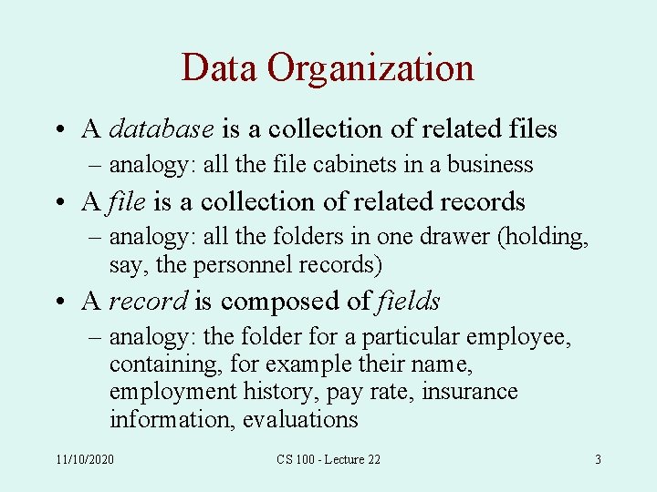 Data Organization • A database is a collection of related files – analogy: all