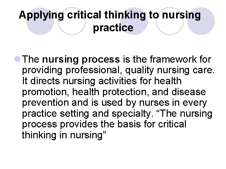 Applying critical thinking to nursing practice l The nursing process is the framework for Applying critical thinking to nursing practice l The nursing process is the framework for