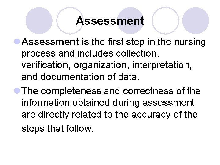 Assessment l Assessment is the first step in the nursing process and includes collection,