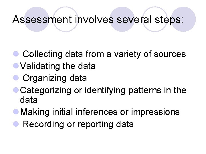 Assessment involves several steps: l Collecting data from a variety of sources l Validating