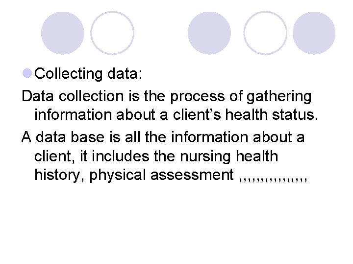 l Collecting data: Data collection is the process of gathering information about a client’s