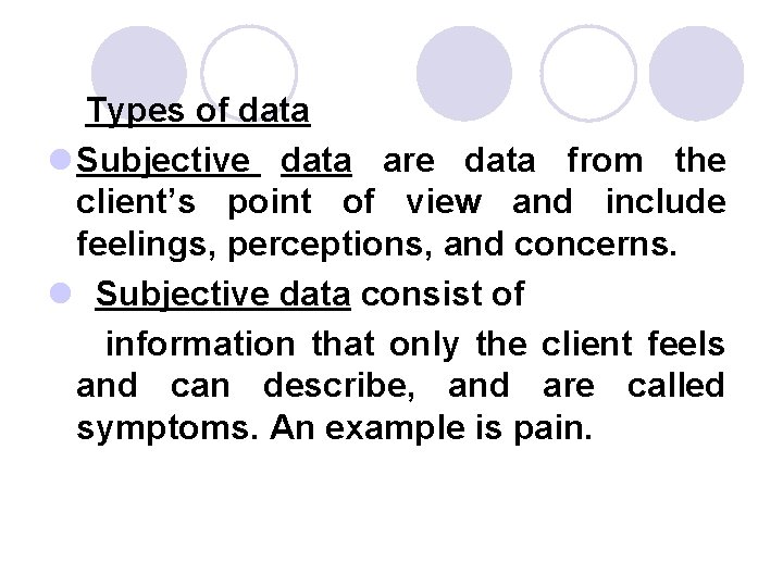 Types of data l Subjective data are data from the client’s point of view Types of data l Subjective data are data from the client’s point of view