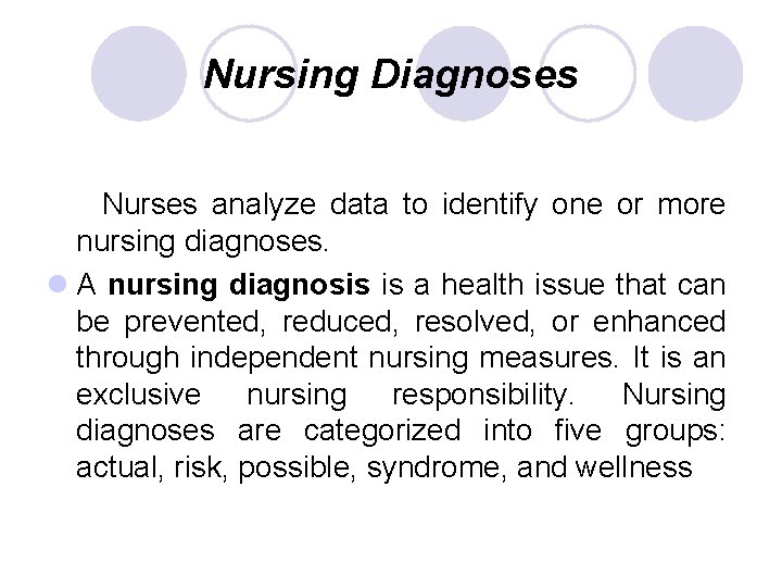 Nursing Diagnoses Nurses analyze data to identify one or more nursing diagnoses. l A