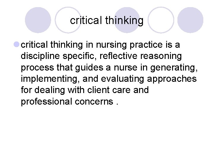 critical thinking l critical thinking in nursing practice is a discipline specific, reflective reasoning