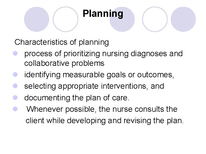 Planning Characteristics of planning l process of prioritizing nursing diagnoses and collaborative problems l