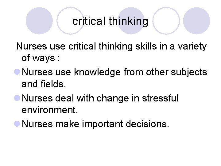critical thinking Nurses use critical thinking skills in a variety of ways : l