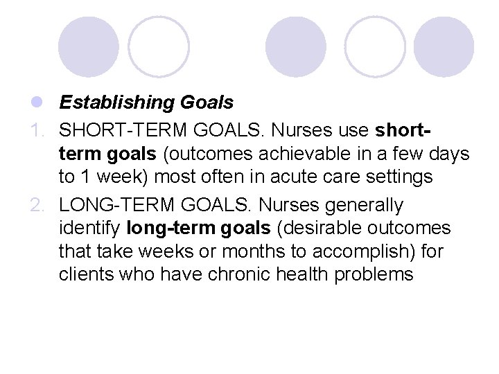 l Establishing Goals 1. SHORT-TERM GOALS. Nurses use shortterm goals (outcomes achievable in a