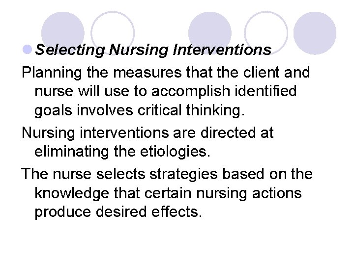 l Selecting Nursing Interventions Planning the measures that the client and nurse will use l Selecting Nursing Interventions Planning the measures that the client and nurse will use