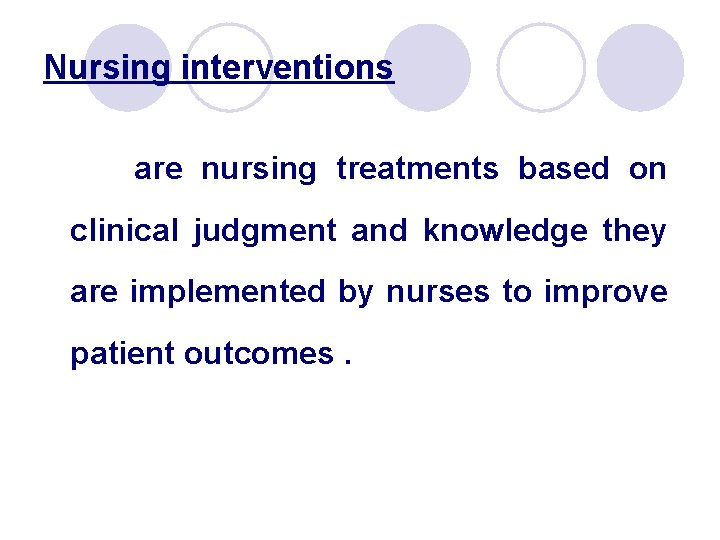 Nursing interventions are nursing treatments based on clinical judgment and knowledge they are implemented