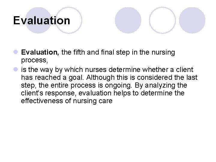 Evaluation l Evaluation, the fifth and final step in the nursing process, l is