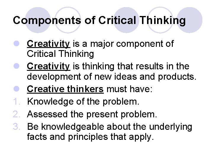 Components of Critical Thinking l Creativity is a major component of Critical Thinking l