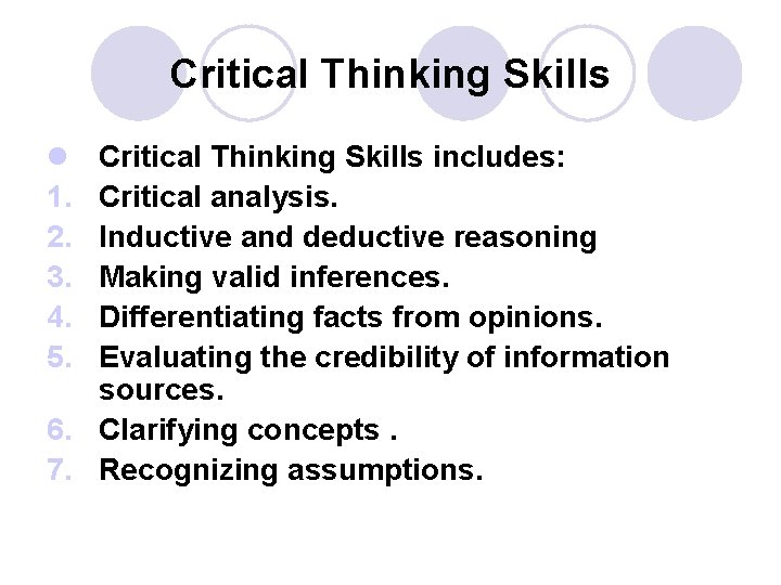 Critical Thinking Skills l 1. 2. 3. 4. 5. Critical Thinking Skills includes: Critical Critical Thinking Skills l 1. 2. 3. 4. 5. Critical Thinking Skills includes: Critical