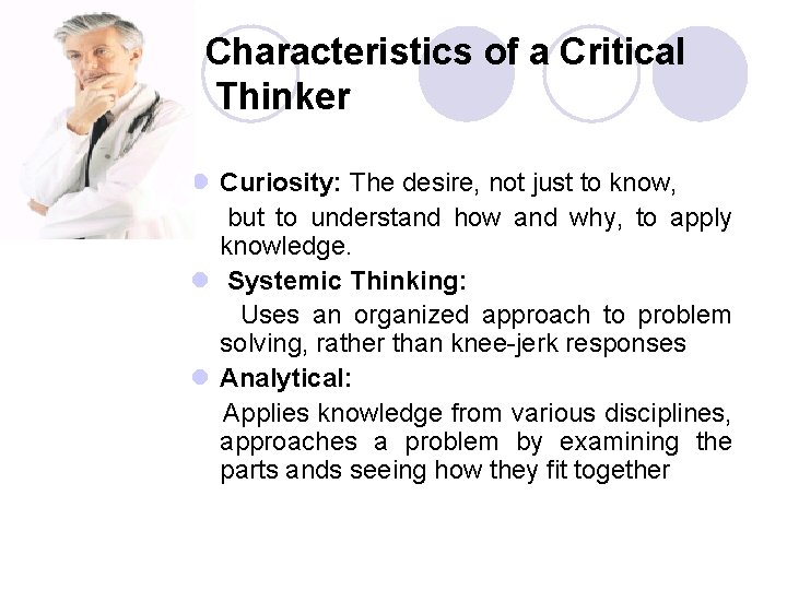 Characteristics of a Critical Thinker l Curiosity: The desire, not just to know, but Characteristics of a Critical Thinker l Curiosity: The desire, not just to know, but