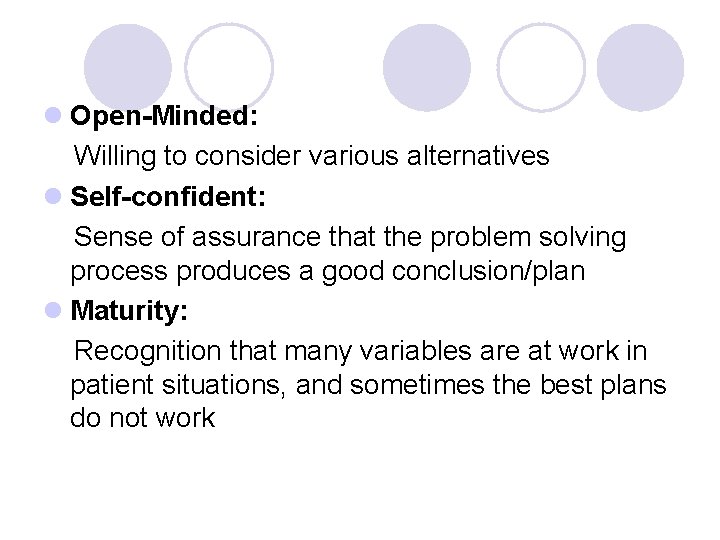 l Open-Minded: Willing to consider various alternatives l Self-confident: Sense of assurance that the