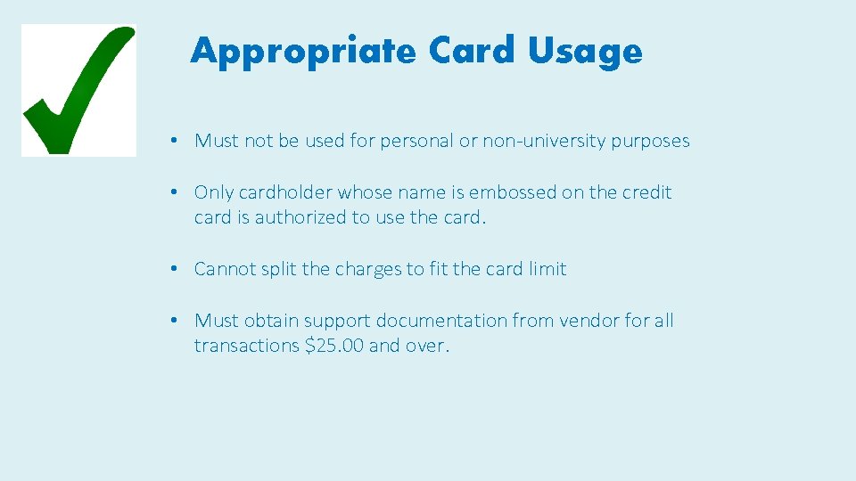 Appropriate Card Usage • Must not be used for personal or non-university purposes •