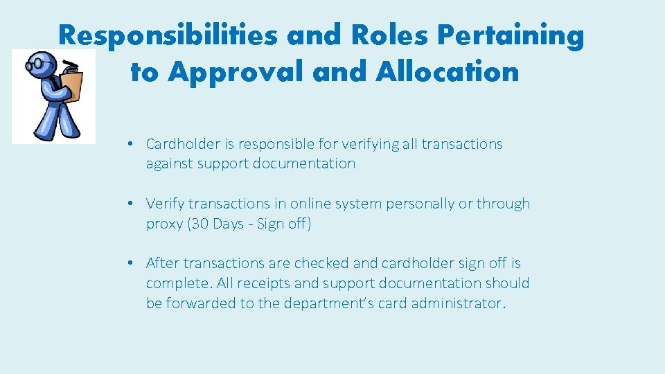 Responsibilities and Roles Pertaining to Approval and Allocation • Cardholder is responsible for verifying