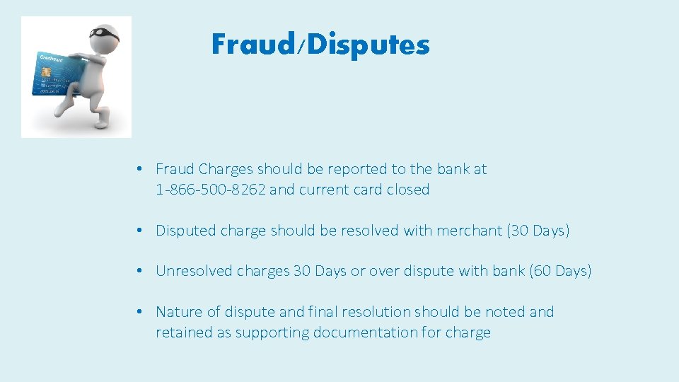 Fraud/Disputes • Fraud Charges should be reported to the bank at 1 -866 -500 Fraud/Disputes • Fraud Charges should be reported to the bank at 1 -866 -500